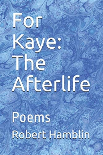 For Kaye The Afterlife: Poems