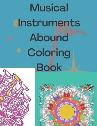 Musical Instruments Abound Coloring Book Medley of Music Instruments to Color with Joy. Patterns and Instruments for Stress Relieving Coloring Time.