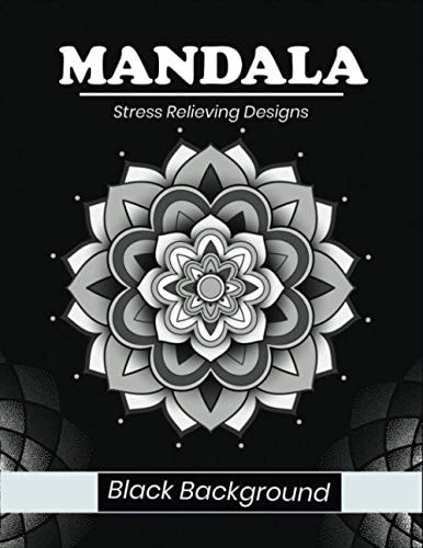 Mandala Stress Relieving Designs Black Background Easy & Intricate Mandala Coloring Books for Adults Relaxation, Meditation and Stress Relieving Black Mandala