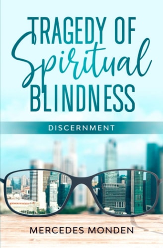 Tragedy of Spiritual Blindness. Discernment.
