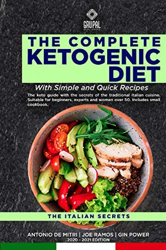 The Complete Ketogenic Diet With Simple and Quick Recipes The Keto Guide with the Secrets of the Traditional Italian Cuisine. Suitable for Beginners, Experts and Women Over 50.Includes Small Cookbook