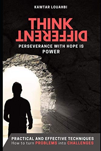 Think Different PERSEVERANCE with HOPE IS POWER (Practical and Effective Techniques: How to Turn Problems Into Challenges