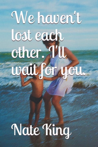 We Haven't Lost Each Other. I'll Wait for You.