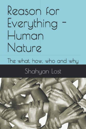 Reason for Everything - Human Nature The What, How, who and why