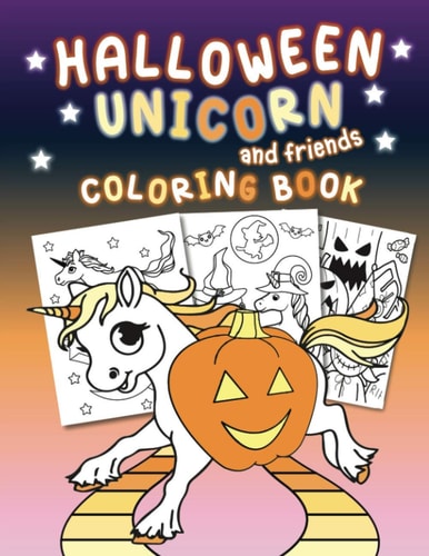 Halloween Unicorn and Friends Coloring Book Beautifuly Illistrated Halloween Unicorn Coloring Pages with a Mix of Cute and Spooky Pages. Coloring for Kids.