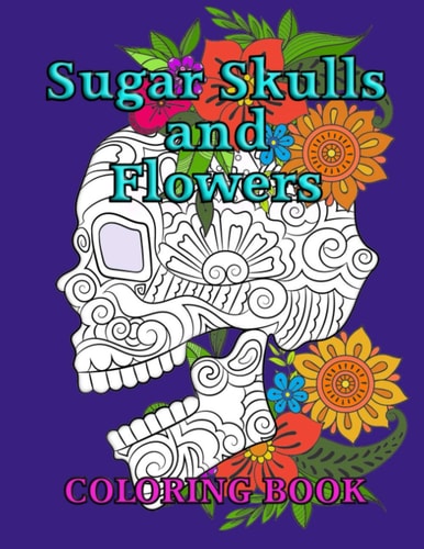 Sugar Skulls and Flowers Coloring Book