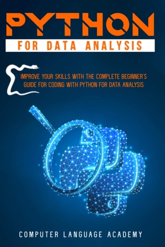 Python for Data Analysis Improve Your Skills with the Complete Beginner's Guide for Coding with Python for Data Analysis