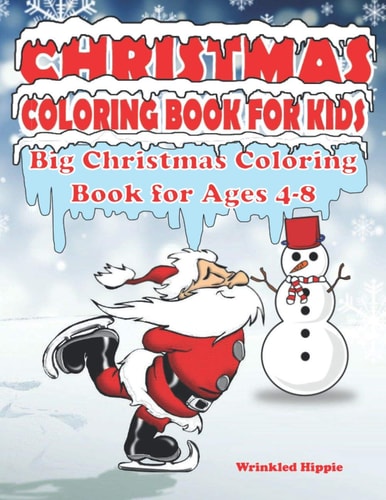 Christmas Coloring Book For Kids Big Christmas Coloring Book For Ages 4-8 Christmas Coloring Book 2020 for Children who Love Coloring Cute Christmas Illustrations. This Big Christmas Coloring Book Will Make a Great Gift.
