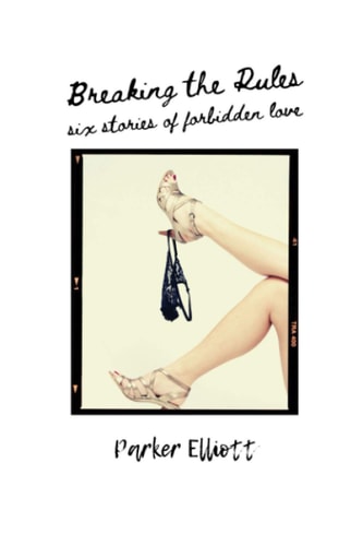 Breaking the Rules Six Stories of Forbidden Love