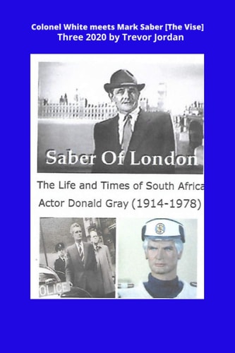 Colonel White Meets Mark Saber [The Vise] Three 2020 Life and Times of South African Actor Donald Gray (1914-1978)