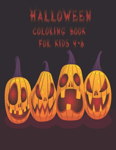 Halloween Coloring Book For Kids 4-8 Happy Halloween Coloring Book, Halloween Coloring Book For Children Including Spooky Witches, Ghosts, Pumpkins, Skulls, Bats, Haunted Houses, Halloween Coloring Book for Girls, Boys, Kids, Toddlers and Preschoolers