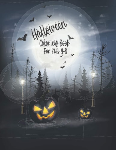 Halloween Coloring Book For Kids 4-8 Happy Halloween Coloring Book, Halloween Coloring Book For Children Including Spooky Witches, Ghosts, Pumpkins, Skulls, Bats, Haunted Houses, Halloween Coloring Book for Girls, Boys, Kids, Toddlers and Preschoolers