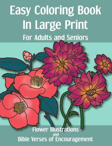 Easy Coloring Book in Large Print for Adults and Seniors Flower Illustrations and Bible Verses of Encouragement: With Bold Thick Outline - Great for Low Visions and Relaxation