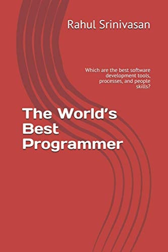 The World's Best Programmer Which are the Best Software Development Tools, Processes, and People Skills?