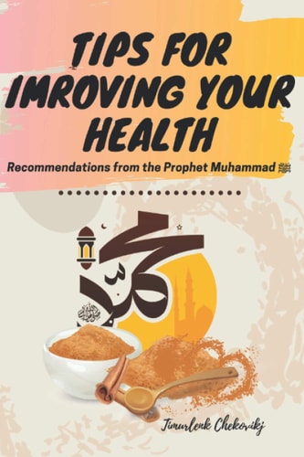 Tips for Imroving Your Health Recommendations from the Prophet Muhammad ﷺ