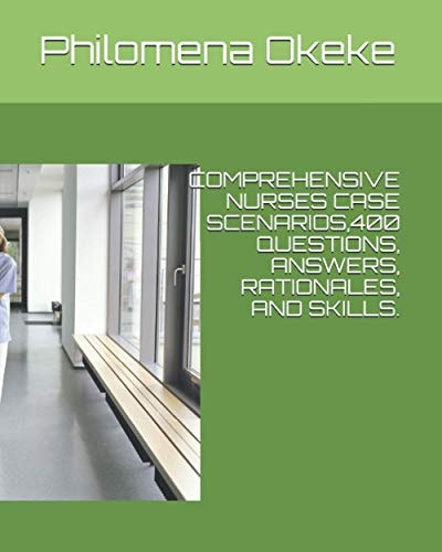 Comprehensive Nurses Case Scenarios,400 Questions, Answers, Rationales, and Skills. Comprehensive Nurses Case Scenarios 400 Questions, Answers, Rationales and Skills.