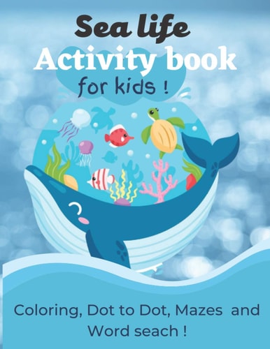 Sea Life Activity Book for Kids Coloring, Dot to Dot, Mazes, and Word Search! - A Fun and Challenging Workbook for Toddlers and Kids - Great for Sea Lovers