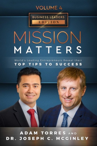 Mission Matters World's Leading Entrepreneurs Reveal Their Top Tips To Success (Business Leaders Vol.4 - Edition 4)