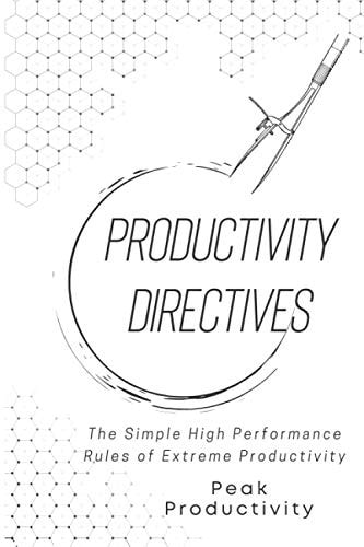 Productivity Directives The Simple High Performance Rules of Extreme Productivity