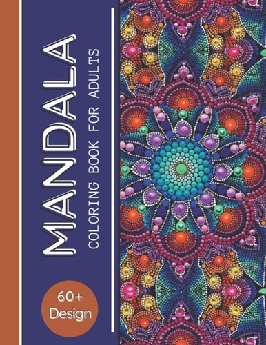 Mandala Amazing Adult Coloring Book for Relaxing and Stress Relieving Coloring Pages, A Beautiful Gift for Coloring Lovers.