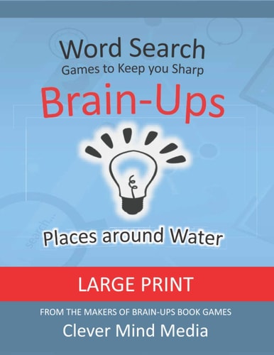 Brain-Ups Large Print Word Search Games to Keep You Sharp: Places with Water