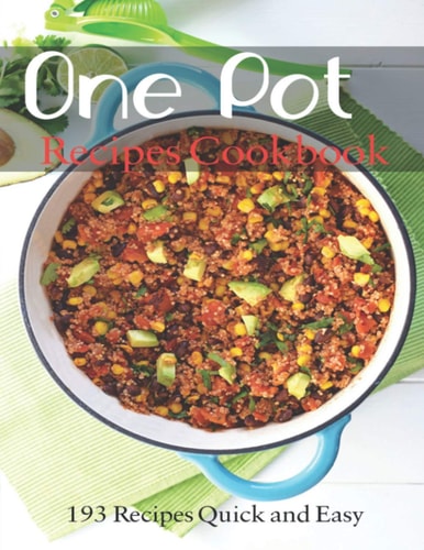 One Pot Recipes Cookbook 193 Recipes Quick and Easy