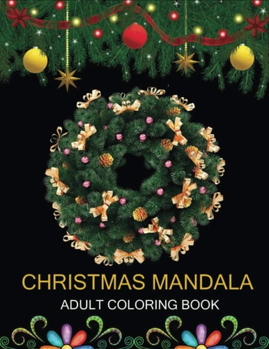 Christmas Mandala Adult Coloring Book An Adult Coloring Book with Fun, Easy and Relaxing Coloring Pages for Christmas Mandala Lovers