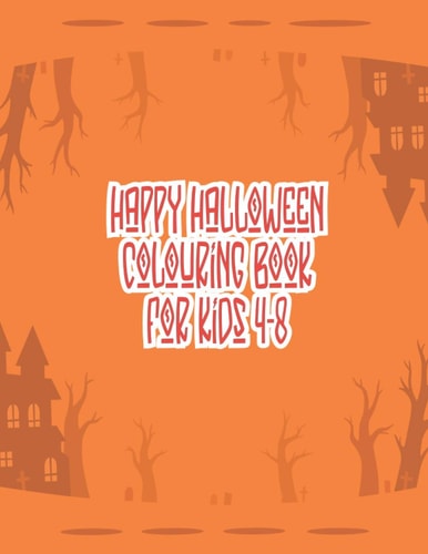 Happy Halloween Coloring Book for Kids 4-8 Halloween Coloring Books For Kids Ages 4-8, Happy Halloween Coloring Book Kids, Halloween Coloring Books, Trick Or Treat Halloween Coloring Book (Kids Halloween Books)