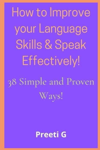 How to Improve Your Language Skills & Speak Effectively! 38 Simple & Proven Ways!