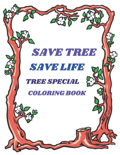 Save Tree Save Life Tree Special Coloring Book Beautiful Tree Coloring Book for All. Keep Your Mind Frees