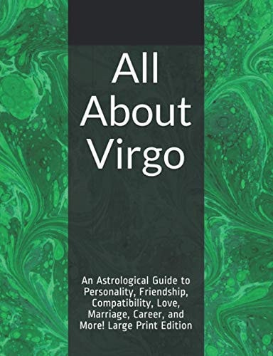 All About Virgo An Astrological Guide to Personality, Friendship, Compatibility, Love, Marriage, Career, and More! Large Print Edition