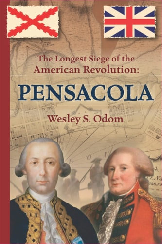 The Longest Siege of the American Revolution Pensacola