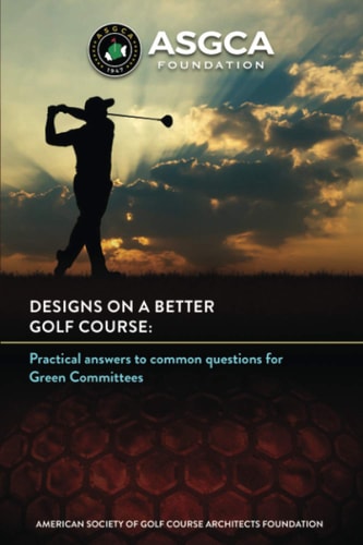 Designs on a Better Golf Course Practical Answers to Common Questions for Green Committees