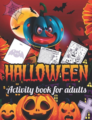 Halloween Activity Books for Adults Halloween Adult Coloring Books and Activity Pages, Cute Witches, Cats, Trick Or Theaters, Bats, Haunted Houses, Vampires, Frankenstein, Monsters, Ghosts, Bats, and More Coloring Pages.