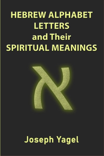 Hebrew Alphabet Letters And Their Spiritual Meanings Symbolic Meanings Of Hebrew Letters AlefBet, Symbols and Numerical Values Gematria, Biblical Hebrew Book That Shows The Secrets of the Hebrew Alphabet..., Christians, Jewish and Kabbalah Mysticism