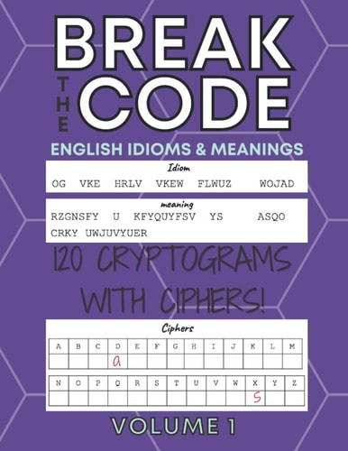 120 Cryptograms with Ciphers (Volume 1) LARGE PRINT Break the Code - English Idioms & Meanings