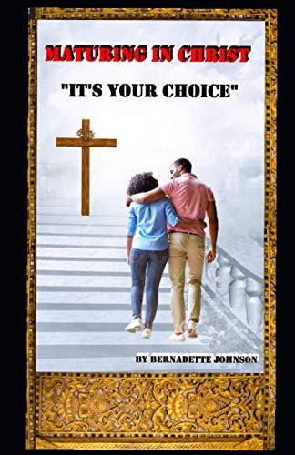 Maturing In Christ "It's Your Choice"