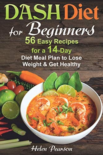 DASH Diet for Beginners 56 Easy Recipes for a 14-Day Diet Meal Plan to Lose Weight and Get Healthy