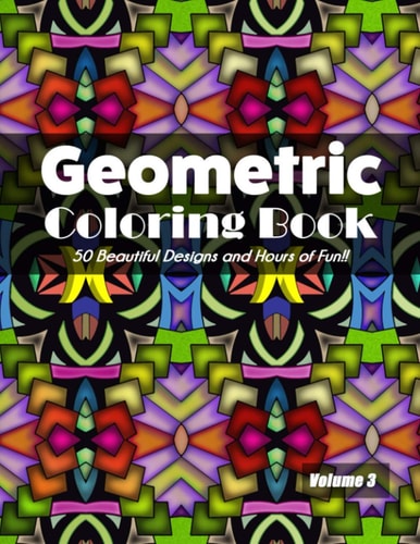 Geometric Coloring Book Volume 3 50 Beautiful Designs and Hours of Fun!!