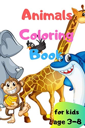 Animals Coloring Book for Kids Age 3-8 Animals Coloring Book for Kids Age 3-8: Coloring Book for Kids, (61 Page), (6*9 Inch)