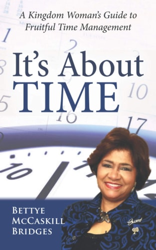 It's About Time! A Kingdom Woman's Guide to Fruitful Time Management