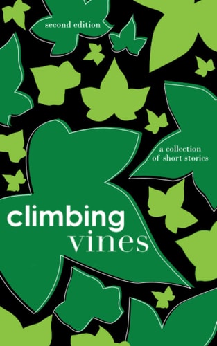 Climbing Vines A Collection of Short Stories