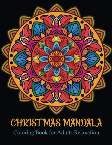 Christmas Mandala Coloring Book for Adults Relaxation An Adult Coloring Book with Fun, Easy, and Relaxing Coloring Pages for Christmas Lovers