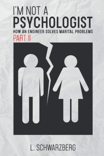 I'm Not a Psychologist - Part II How an Engineer Solves Marital Problems