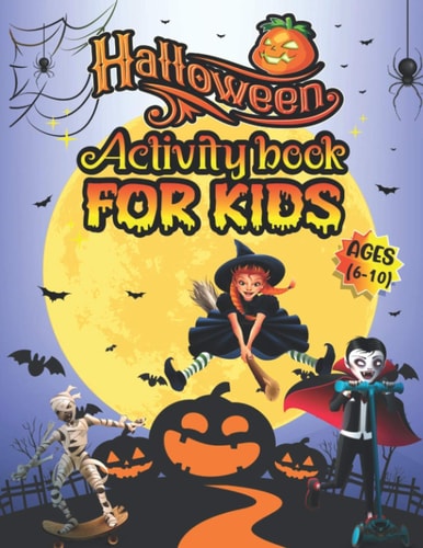 Halloween Activity Books For Kids Ages 6-10 A Spooky and Adorable Kids Halloween Activity Book for Coloring, Word Search, Dot to Dot, Mazes, Sudoku and More