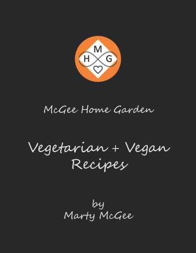 McGee Home Garden Vegetarian + Vegan Recipes