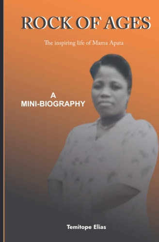 Rock of Ages THE INSPIRING LIFE OF MAMA APATA: A Mini-biography