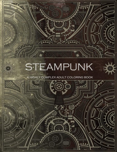 Steampunk - a Highly Complex Adult Coloring Book