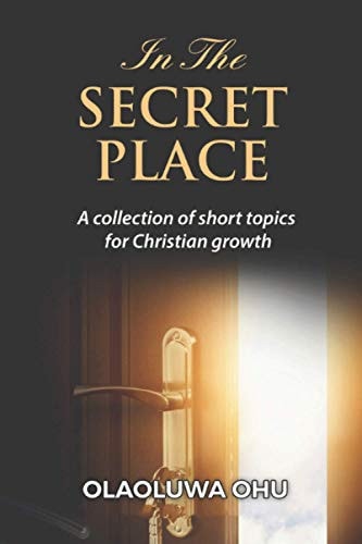 In The Secret Place A Collection of Short Topics for Christian Growth