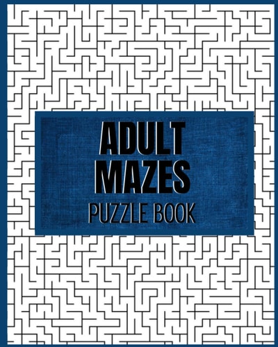Adult Mazes Puzzle Book 90 Difficult Puzzles: Giant Maze Book Puzzlers for Adults, Hours of Fun, Stress Relief and Relaxation